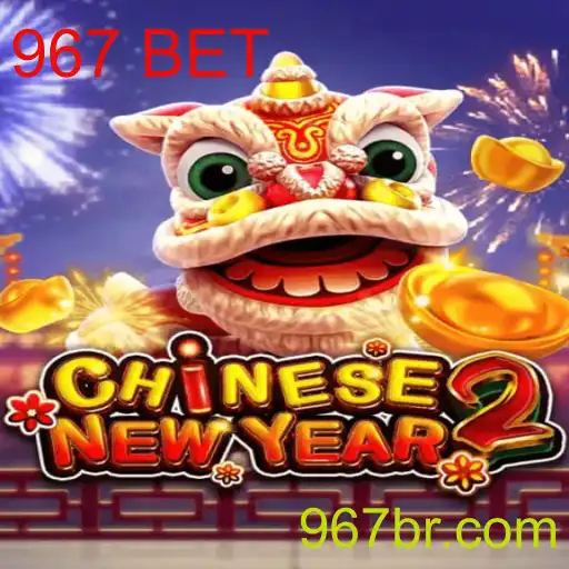 CHINESENEWYEAR2 e a Dinâmica do 967 BET
